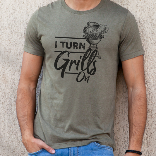 I TURN GRILLS ON T-SHIRT