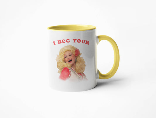 I Beg Your Dolly Parton- 15oz Mug